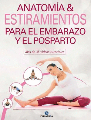 ANATOMIA Y ESTIRAMIENTOS PARA EL EMBARAZO Y EL POSPARTO