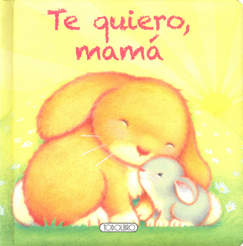 TE QUIERO MAMA