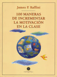 100 MANERAS DE INCREMENTAR LA MOTIVACION EN LA CLASE