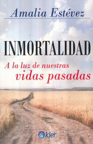 INMORTALIDAD A LA LUZ DE NUESTRAS VIDAS PASADAS