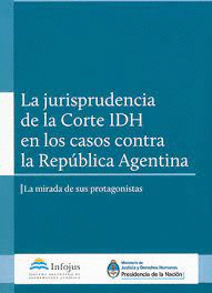 JURISPRUDENCIA DE LA CORTE IDH EN LOS CASOS CONTRA LA REPUBLICA ARGENTINA LA