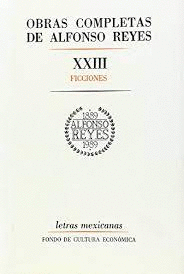 OBRAS COMPLETAS DE ALFONSO REYES XXIII FICCIONES