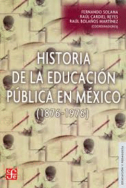 HISTORIA DE LA EDUCACION PUBLICA EN MEXICO 1876-1976