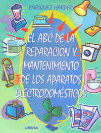 ABC DE LA REPARACION Y MANTENIMIENTO DE LOS APARATOS ELECTRODOMESTICOS