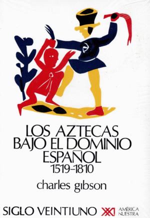 LOS AZTECAS BAJO EL DOMINIO ESPAÑOL 1519 - 1810
