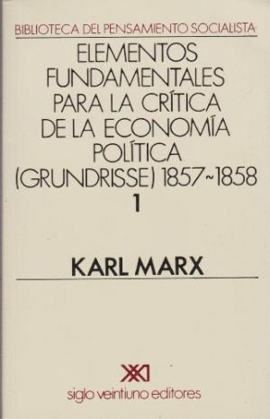 ELEMENTOS FUNDAMENTALES PARA LA CRITICA DE LA ECONOMIA POLITICA 1