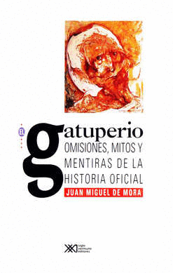 GATUPERIO OMISIONES MITOS Y MENTIRAS DE LA HISTORIA OFICIAL