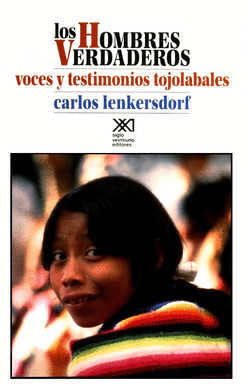 LOS HOMBRES VERDADEROS VOCES Y TESTIMONIOS TOJOLABALES