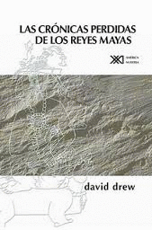 LAS CRONICAS PERDIDAS DE LOS REYES MAYAS