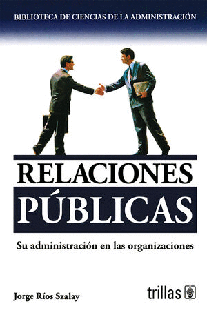 RELACIONES PUBLICAS SU ADMINISTRACION EN LAS ORGANIZACIONES