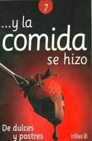 Y LA COMIDA SE HIZO 7 DE DULCES Y POSTRES