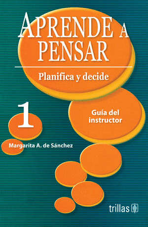 APRENDE A PENSAR 1 PLANIFICA Y DECIDE (GUIA DEL INSTRUCTOR)