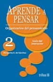 APRENDE A PENSAR 2 ORGANIZACION DEL PENSAMIENTO (GUIA DEL INSTRUCTOR)