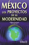 MEXICO LOS PROYECTOS DE SU MODERNIDAD