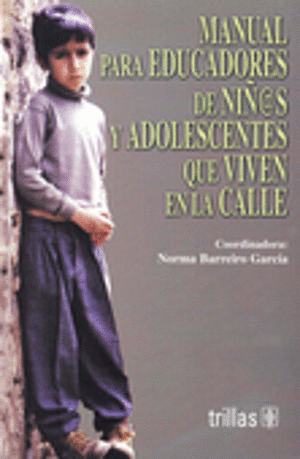 MANUAL PARA EDUCADORES DE NI�OS Y ADOLESCENTES QUE VIVEN EN CALLE