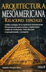 ARQUITECTURA MESOAMERICANA RELACIONES ESPACIALES