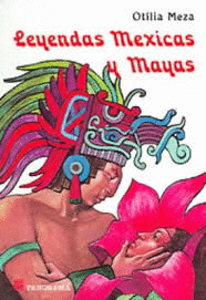 LEYENDAS MEXICAS Y MAYAS