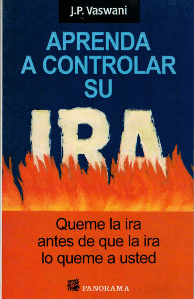 APRENDA A CONTROLAR SU IRA QUEME LA IRA ANTES QUE LA IRA LO QUEME A USTED