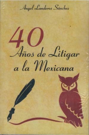 40 AOS DE LITIGAR A LA MEXICANA
