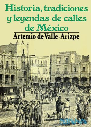 HISTORIA TRADICIONES Y LEYENDAS DE CALLES DE MEXICO 1