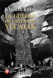 GUERRA DE CASTAS DE YUCATAN LA