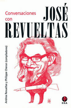 CONVERSACIONES CON JOSE REVUELTAS