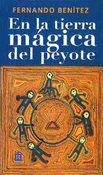 EN LA TIERRA MAGICA DEL PEYOTE