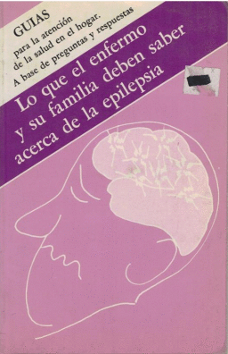 QUE EL ENFERMO Y SU FAMILIA DEBEN SABER ACERCA DE LA EPILEPSIA LO