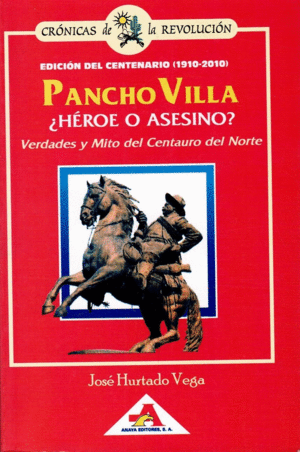 PANCHO VILLA HEROE O ASESINO