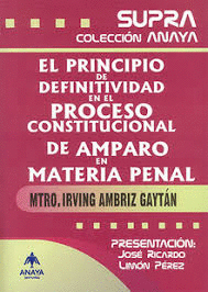 EL PRINCIPIO DE DEFINITIVIDAD EN EL PROCESO CONSTITUCIONAL DE AMPARO EN MATERIA PENAL