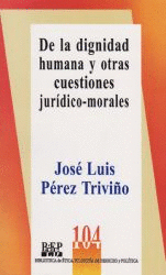 DE LA DIGNIDAD HUMANA Y OTRAS CUESTIONES JURIDICO MORALES