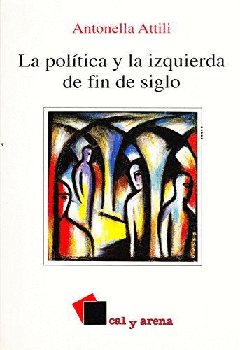 POLITICA Y LA IZQUIERDA DE FIN DE SIGLO LA