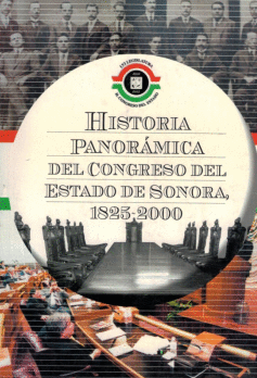 HISTORIA PANORAMICA DEL CONGRESO DEL ESTADO DE SONORA 1825 - 2000