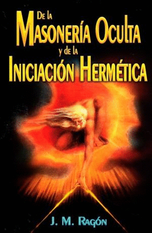 DE LA MASONERIA OCULTA Y DE LA INICIACION HERMETICA