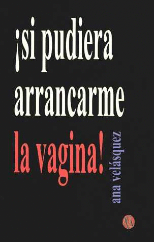 SI PUDIERA ARRANCARME LA VAGINA