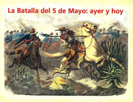 BATALLA DEL 5 DE MAYO AYER Y HOY LA