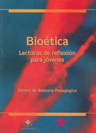 BIOETICA  LECTURAS DE REFLEXION PARA JOVENES