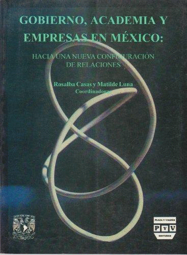 GOBIERNO ACADEMIA Y EMPRESAS EN MEXICO