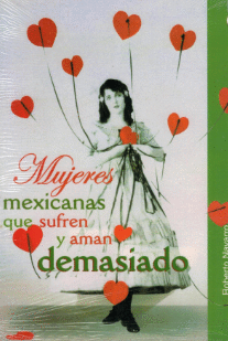 MUJERES MEXICANAS QUE SUFREN Y AMAN DEMASIADO