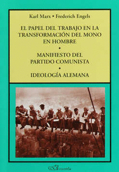 PAPEL DEL TRABAJO EN LA TRANSFORMACION DEL MONO EN HOMBRE / MANIFIESTO DEL PARTIDO COMUNISTA / IDEOLOGIA ALEMANA