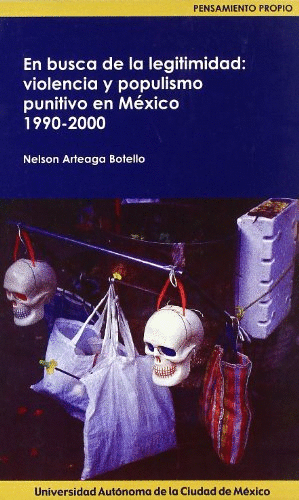 EN BUSCA DE LA LEGITIMIDAD VIOLENCIA Y POPULISMO PUNITIVO EN MEXICO 1990 2000