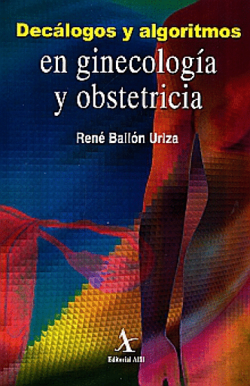 DECALOGOS Y ALGORITMOS EN GINECOLOGIA Y OBSTETRICIA