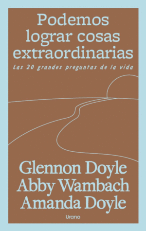 PODEMOS LOGRAR COSAS EXTRAORDINARIAS. LAS 20 GRANDES PREGUNTAS DE LA VIDA