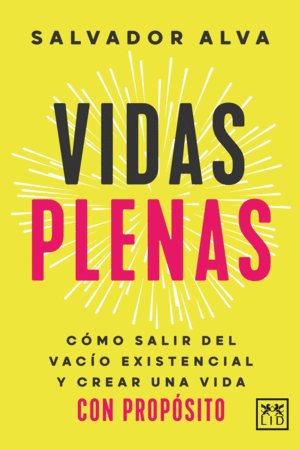 VIDAS PLENAS. COMO SALIR DEL VACION EXISTENCIAL Y CREAR UNA VIDA