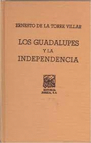 GUADALUPES Y LA INDEPENDENCIA CON UNA SELECCION DE DOCUMENTOS INEDITOS