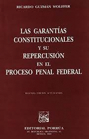 GARANTIAS CONSTITUCIONALES Y SU REPERCUSION EN EL PROCESO PENAL FEDERAL
