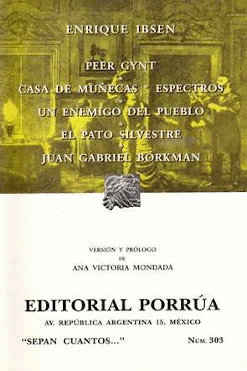 PEER GYNT/ CASA DE MU�ECAS/ ESPECTROS/ UN ENEMIGO DEL PUEBLO/ EL PATO SILVESTRE/ JUAN GABRIEL BORKMAN