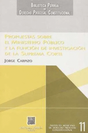 PROPUESTAS SOBRE EL MINISTERIO PUBLICO Y LA FUNCION DE LA INVESTIGACION DE LA SUPREMA CORTE