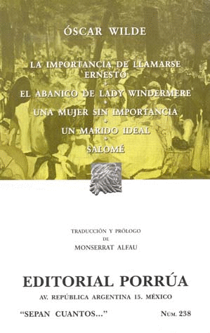 LA IMPORTANCIA DE LLAMARSE ERNESTO / EL ABANICO DE LADY WINDERMERE / UNA MUJER SIN IMPORTANCIA / UN MARIDO IDEAL / SALOME