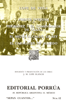 FUENTE OVEJUNA/ PERIBAEZ Y EL COMENDADOR DE OCAA/ EL MEJOR ALCALDE/ EL REY/ EL CABALLERO DEL OLMEDO